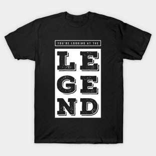 You’re Looking At The Legend - BlackWhite T-Shirt